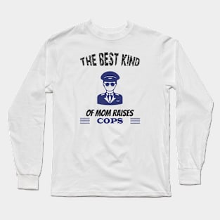 The best kind of mother raises cops Long Sleeve T-Shirt